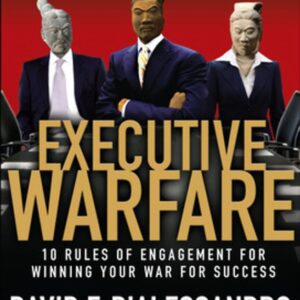 Executive Warfare: 10 Rules of Engagement for Winning Your War for Success