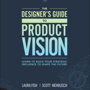 Designer's Guide to Product Vision, The