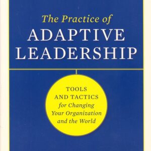 The Practice of Adaptive Leadership