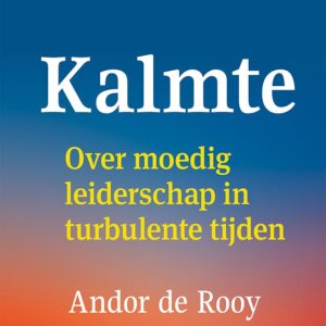 Kalmte - Over moedig leiderschap in turbulente tijden